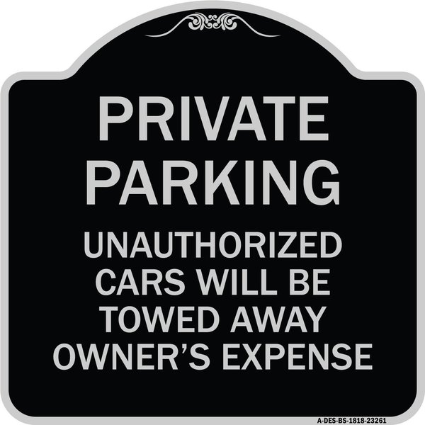 Signmission Private Parking Unauthorized Cars Towed Away Owners Expense Alum Sign, 18" L, 18" H, BS-1818-23261 A-DES-BS-1818-23261